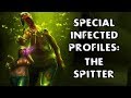 *L4D2* SPECIAL INFECTED PROFILES: -THE SPITTER-