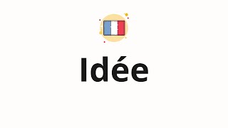 How to pronounce Idée