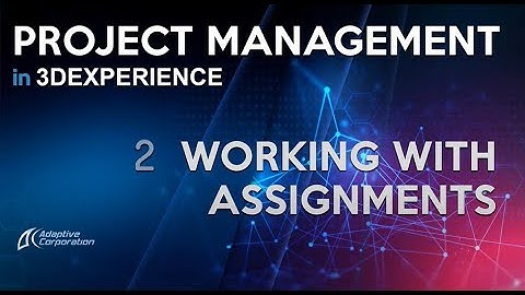 3DEXPERIENCE Project Management Video Series 2 Working with Assignments