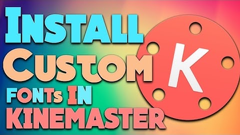 How to Install Custom Fonts in KINEMASTER