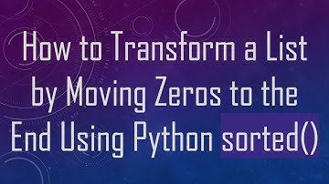 How to Transform a List by Moving Zeros to the End Using Python sorted()