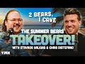 The Summer Bears Takeover! w/ Stavros Halkias &amp; Chris Distefano | 2 Bears, 1 Cave