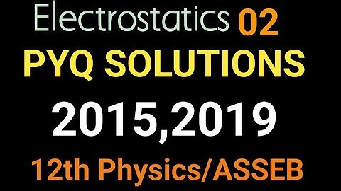 PYQ Solutions | 2015-2019 | Electrostatics | class12th physics|ASSEB