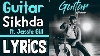 Guitar Sikhda Lyrics - Jassie Gill | Full Song Lyrics | B Praak | Jaani | Lyrical Video Song