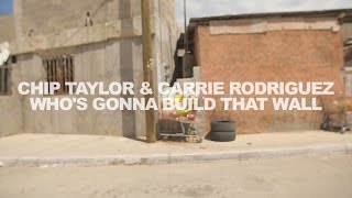 Chip Taylor &amp; Carrie Rodriguez - Who&#39;s Gonna Build That Wall - video by Jeth Weinrich