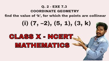 Q. 2 - EXE 7.3 || COORDINATE GEOMETRY || find the value of ‘k’, for which the points are collinear