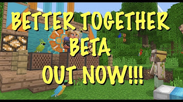 Minecraft BETTER TOGETHER Update BETA - OUT NOW!! - DOWNLOAD IT NOW! - 1.2 BETA - W10 + Android