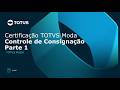 Certificação TOTVS Varejo Moda | 03.04.012.01 - Controle de Consignação P1 #TOTVS_Moda