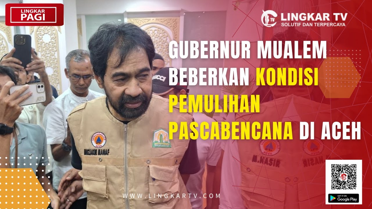 GUBERNUR MUALEM BEBERKAN KONDISI PEMULIHAN PASCABENCANA DI ACEH | LINGKAR PAGI