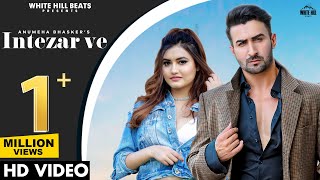 Intezar Ve(Official Video) Anumeha Bhasker | Goldboy | Divya Puri | Roman Khan | New Hindi Song 2022