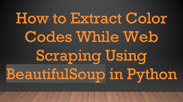 How to Extract Color Codes While Web Scraping Using BeautifulSoup in Python