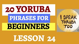Yoruba Language - 20 Yoruba Phrases For Beginners || lesson 24