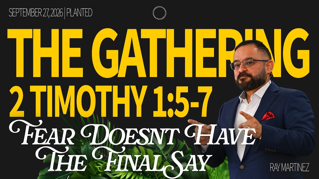 Fear Doesn't Have The Final Say | The Gathering | Ray Martinez
