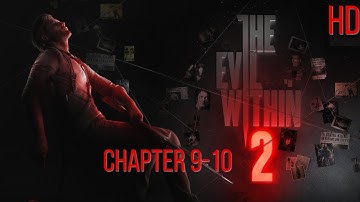 The Evil Within 2: Chapter 9-10 - High Quality Playthrough HD