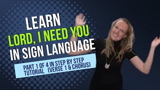 Learn Lord I Need You by Matt Maher (Part 1 of 4 in Step by Step ASL Tutorial - Verse 1 & Chorus)