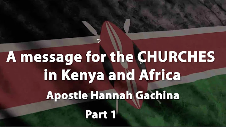 A message to the CHURCHES in Kenya and Africa Part 1