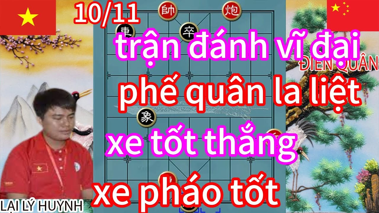 trận đánh vĩ đại ,phế quân la liệt ,xe tốt thắng xe pháo tốt