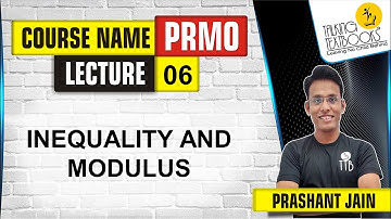 L-6 Inequality and Modulus | PRMO Course | Prashant Jain | TTB