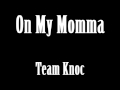 On my momma team knoc