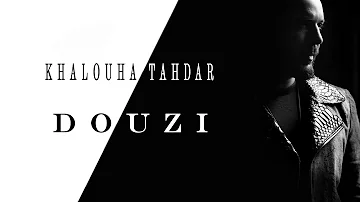 DOUZI - khalouha tahdar - دوزي - خلوها تهدر