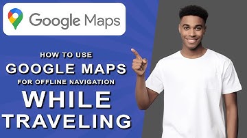 How to Use Google Maps for Offline Navigation While Traveling (2025)