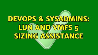 DevOps & SysAdmins: LUN and VMFS 5 sizing assistance (2 Solutions!!) Wealth