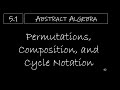 Abstract Algebra - 5.1 Permutations, Composition, and Cycle Notation