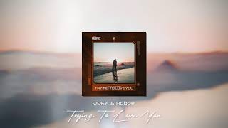 JOKA & Robbe - Trying To Love You