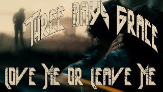 Three Days Grace - Love Me Or Leave Me.