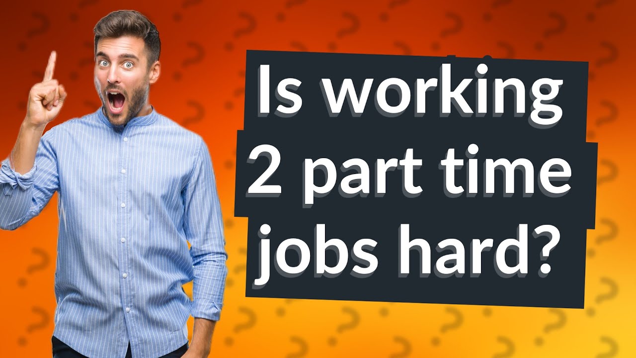 Is working 2 part time jobs hard? YouTube