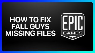 How To Fix Fall Guys Missing Files Epic Games Tutorial