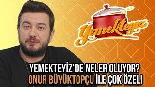 Yemekteyiz'de Neler Oluyor? | Onur Büyüktopçu ile Çok Özel!