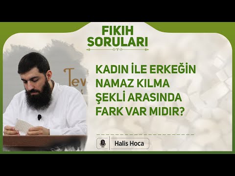 Kadın ile erkeğin namaz kılma şekli arasında fark var mıdır? Halis Bayancuk Hoca