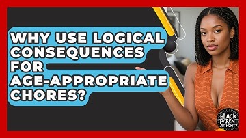 Why Use Logical Consequences For Age-appropriate Chores? - Test