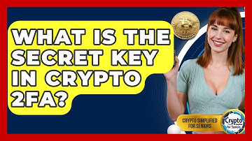 What Is The Secret Key In Crypto 2FA? - Crypto Simplified for Seniors