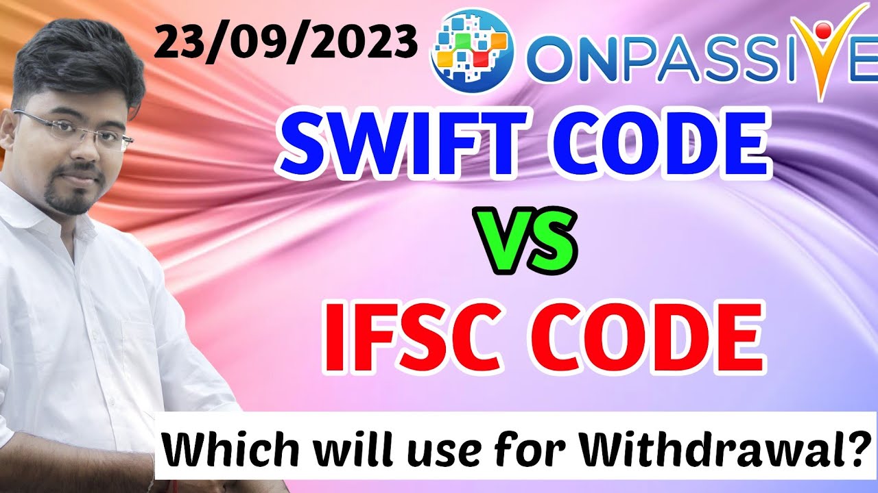 ONPASSIVE SWIFT CODE Vs IFSC CODE Which Will Be Used For Withdrawal onpassive swift code vs ifsc code which will be used for withdrawal