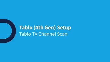 Tablo 4th Gen DVR - Module 9 - Conducting a Tablo TV Channel Scan