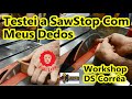 Testei a  SawStop com Meus Dedos