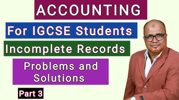Accounting I For IGCSE Students I Incomplete Records I Main Problems I Part 3 I Hasham Ali Khan I
