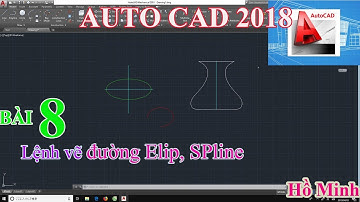 Bài 8. Lệnh vẽ đường Elip, SPline trong AUTOCAD.