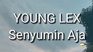 Young Lex - Senyumin Aja (Lirik)