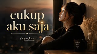 Cukup Aku Saja | Lagu Sedih Tentang Perjuangan yang Sia-Sia(spektrum lirik)
