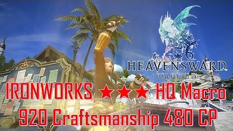 Final Fantasy XIV: HW - IRONWORKS ★★★ HQ MACRO (920 Craftsmanship 480 CP)