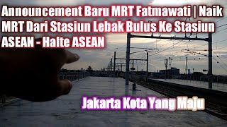 Announcement Baru MRT Fatmawati | Naik MRT Dari Stasiun Lebak Bulus Ke Stasiun ASEAN - Halte ASEAN