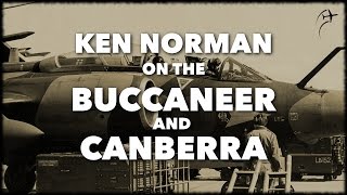 Interview with Ken Norman on the Buccaneer and Canberra