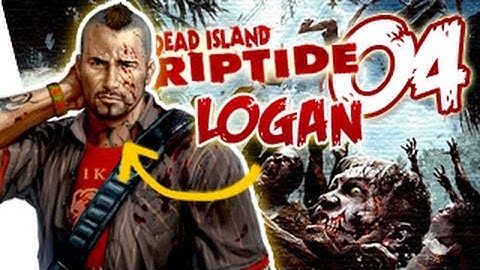Dead Island Riptide Gameplay Walkthrough Part 4 Logan - Throwing Down  | Xbox 360/PS3/PC