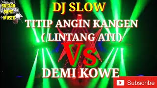 DJ TITIP ANGIN KANGEN (Lintang Ati) Vs DEMI KOWE