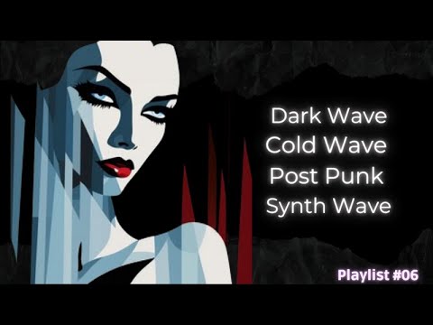 DARK WAVE COLD WAVE POST-PUNK SYNTH WAVE MINIMAL WAVE... #PLAYLIST06