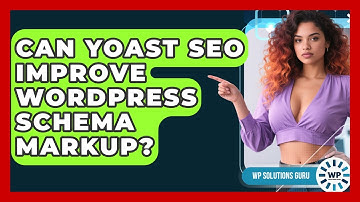 Can Yoast SEO Improve WordPress Schema Markup? - WP Solutions Guru