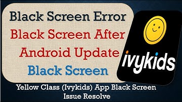 How to Fix Yellow Class Ivykids App Black Screen Error | After Android Update | Problem Solved
